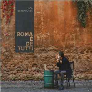 Luca Barbarossa - Roma È De Tutti FLAC album