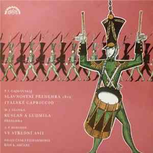 P. I. Čajkovskij / M. I. Glinka / A. P. Borodin Hraje Česká Filharmonie Řídí K. Ančerl - Slavnostní Předehra 1812 / Italské Capriccio / Ruslan A Ludmila - Předehra / Ve Střední Asii FLAC album