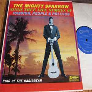Mighty Sparrow - The Mighty Sparrow Sings True Life Stories Of Passion, People, Politics FLAC album