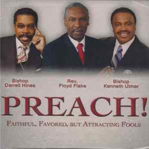 Bishop Darrell Hines, Rev. Floyd Flake, Bishop Kenneth Ulmer - Preach! (Faithful, Favored, But Attracting Fools) FLAC album