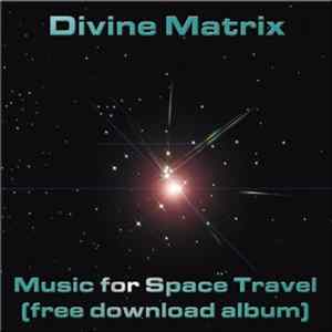 Divine Matrix - Music For Space Travel FLAC album