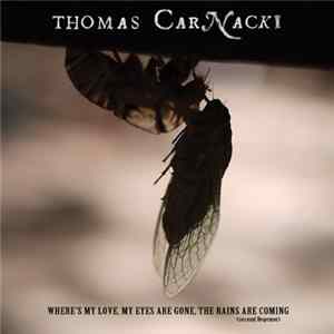 Thomas Carnacki - Where's My Love, My Eyes Are Gone, The Rains Are Coming FLAC album