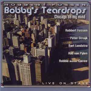 Robbert Fossen & Bobby's Teardrops - Chicago On My Mind - Live On Stage FLAC album