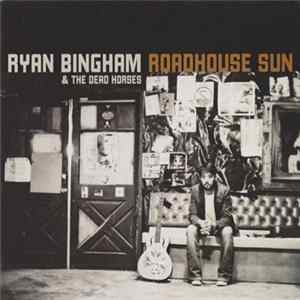 Ryan Bingham & The Dead Horses - Roadhouse Sun FLAC album