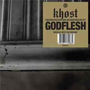 Khost Deconstructed And Reconstructed By Godflesh - Needles Into The Ground FLAC album