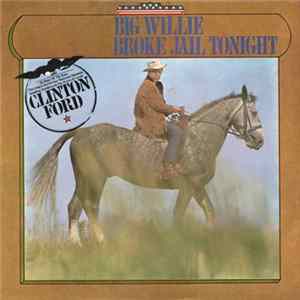 Clinton Ford - Big Willie Broke Jail Tonight FLAC album