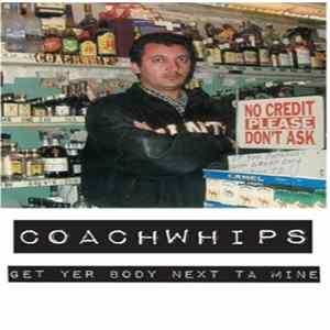 Coachwhips - Get Yer Body Next Ta Mine FLAC album