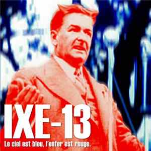 IXE-13 - Le Ciel Est Bleu, L'Enfer Est Rouge FLAC album