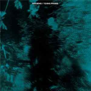 Weekend / Young Prisms - End Times / I Don't Get Much FLAC album