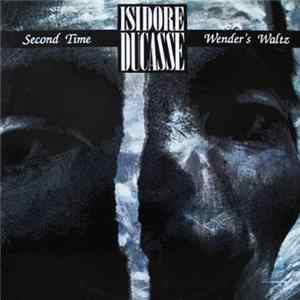Isidore Ducasse - Second Time / Wender's Waltz FLAC album
