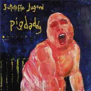 Sutcliffe Jügend - Pigdaddy FLAC album