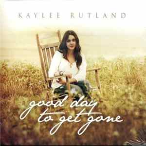Kaylee Rutland - Good Day To Get Gone FLAC album