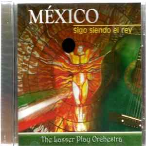 The Lasser Play Orchestra - Mexico: Sigo Siendo El Rey FLAC album