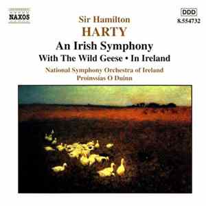 Sir Hamilton Harty, National Symphony Orchestra Of Ireland, Proinnsías Ó Duinn - An Irish Symphony / With The Wild Geese / In Ireland FLAC album