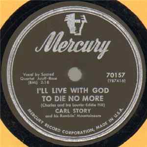 Carl Story And His Ramblin' Mountaineers - I'll Live With God To Die No More / Way Down Deep In My Soul FLAC album