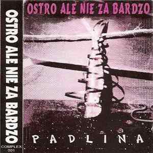 Ostro Ale Nie Za Bardzo - Padlina FLAC album