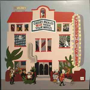 Cherry Pickles - Cherry Pickles Will Harden Your Nipples FLAC album