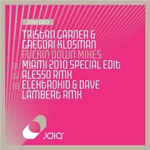 Tristan Garner & Gregori Klosman - Fuckin Down Mixes FLAC album