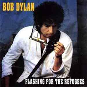 Bob Dylan - Flashing For The Refugees FLAC album