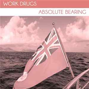 Work Drugs - Absolute Bearing FLAC album