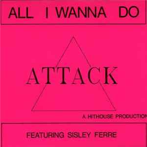 Attack ,Featuring Sisley Ferre - All I Wanna Do FLAC album