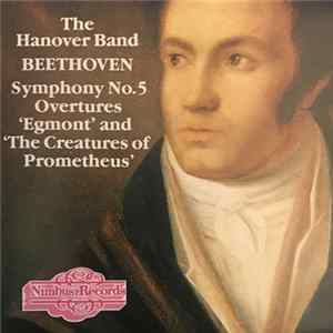 The Hanover Band, Beethoven - Symphony No. 5, Overtures 'Egmont' And 'The Creatures Of Prometheus' FLAC album