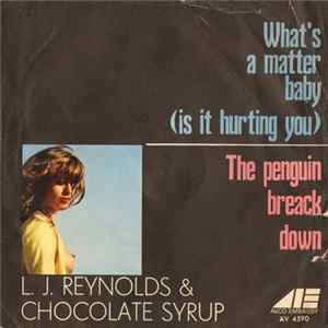 L.J. Reynolds & Chocolate Syrup - What's A Matter Baby / The Penguin Break Down FLAC album