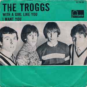 The Troggs - With A Girl Like You / I Want You FLAC album