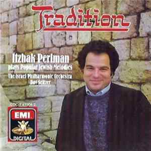 Itzhak Perlman - Israel Philharmonic Orchestra - Dov Seltzer - Tradition - Itzhak Perlman Plays Familiar Jewish Melodies/Spielt Bekannte Jüdische Melodien/Joue Les Chants Populaires Juifs FLAC album