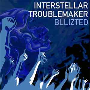 Interstellar Troublemaker - Bllizted FLAC album