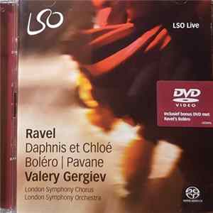 Ravel, Valery Gergiev, London Symphony Chorus, London Symphony Orchestra - Daphnis Et Chloé • Boléro•- Pavane FLAC album