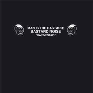 Man Is The Bastard : Bastard Noise / CSMD - Man's Epitaph / Noise Bomb The Cosmos FLAC album