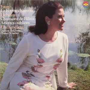 Gabriel Fauré / Claude Debussy - Elly Ameling - La Bonne Chanson / Chansons De Bilitis / Ariettes Oubliées FLAC album