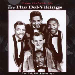 The Del-Vikings - Come Go With Me: The Best Of The Del-Vikings - The Dot/ABC Recordings FLAC album