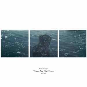 Alaskan Tapes - These Are Our Fears. Part One FLAC album