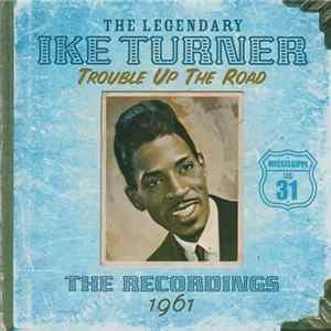 Ike Turner - Trouble Up The Road: The Recordings 1961 FLAC album