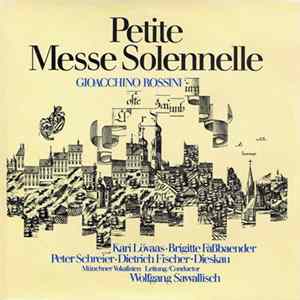Rossini, Kari Lövaas • Brigitte Faßbaender • Peter Schreier • Dietrich Fischer-Dieskau, Münchner Vokalisten, Wolfgang Sawallisch - Petite Messe Solennelle FLAC album