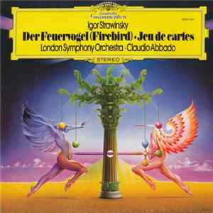 Igor Strawinsky — London Symphony Orchestra · Claudio Abbado - Der Feuervogel (Firebird) · Jeu De Cartes FLAC album