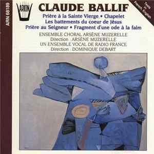 Claude Ballif, Ensemble Vocal Arsène Muzerelle - Prière À La Sainte Vierge, Chapelet, Les Battements Du Coeur De Jésus, Prière Au Seigneur FLAC album