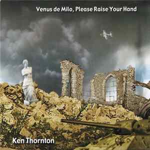 Ken Thornton - Venus de Milo, Please Raise Your Hand FLAC album