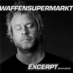 Waffensupermarkt - EXCERPT (2014-2016) FLAC album