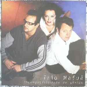 Trio Mafuà - Incompatibilidade De Gênios FLAC album