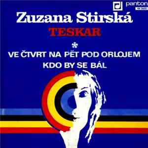 Zuzana Stirská, Teskar - Ve Čtvrt Na Pět Pod Orlojem / Kdo By Se Bál FLAC album