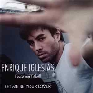 Enrique Iglesias Featuring Pitbull - Let Me Be Your Lover FLAC album