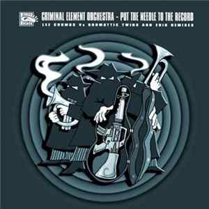 Criminal Element Orchestra - Put The Needle To The Record FLAC album