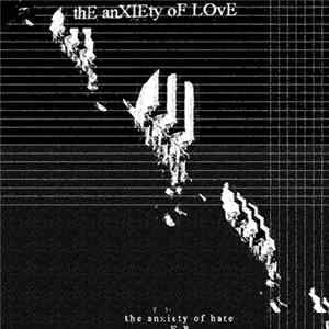 The Anxiety Of Love - The Anxiety Of Hate E.P. FLAC album