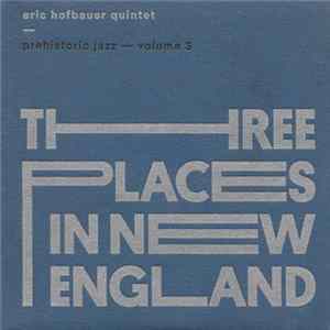 Eric Hofbauer Quintet - Prehistoric Jazz Volume 3: Three Places In New England FLAC album
