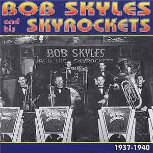 Bob Skyles And His Skyrockets - Bob Skyles And His Skyrockets 1937-1940 FLAC album