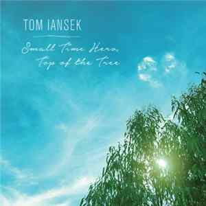 Tom Iansek - Small Time Hero, Top of the Tree FLAC album