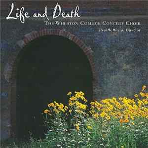 The Wheaton College Concert Choir - Life and Death FLAC album